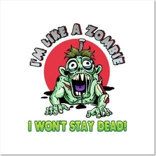 I'm like a zombie. I won't stay dead! Posters and Art